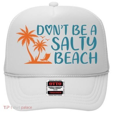Dont Be A Salty Beach Hat