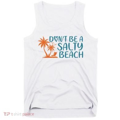Dont Be A Salty Beach Tank Top