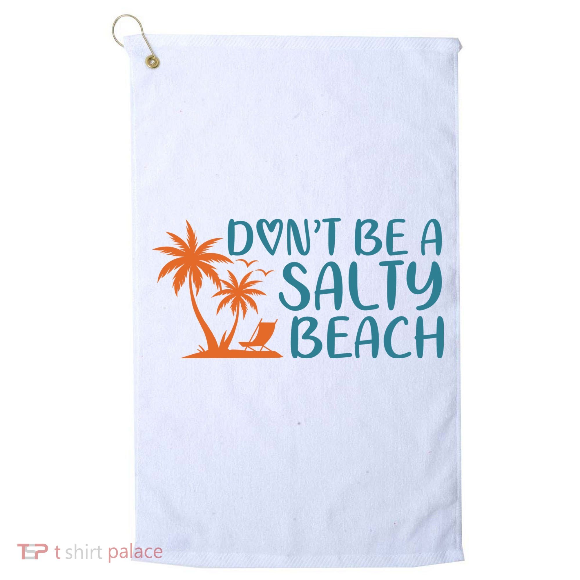Dont Be A Salty Beach Golf Towel