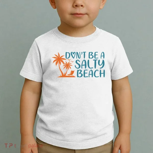 Dont Be A Salty Beach Toddler T-Shirt
