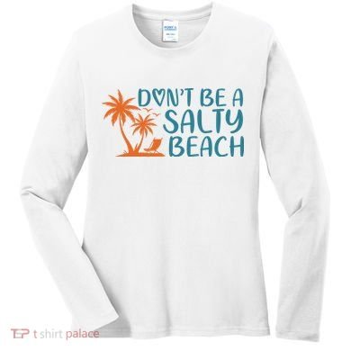 Dont Be A Salty Beach Women's Long Sleeve Shirt