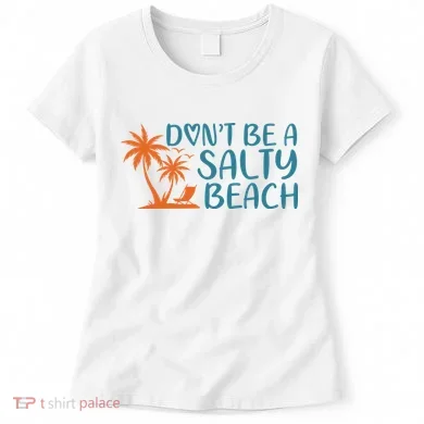 Dont Be A Salty Beach Women's T-Shirt