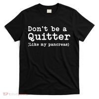 Don't Be A Quitter Funny Type 1 Diabetes T1d Diabetic Cute Gift T-Shirt thumb 0