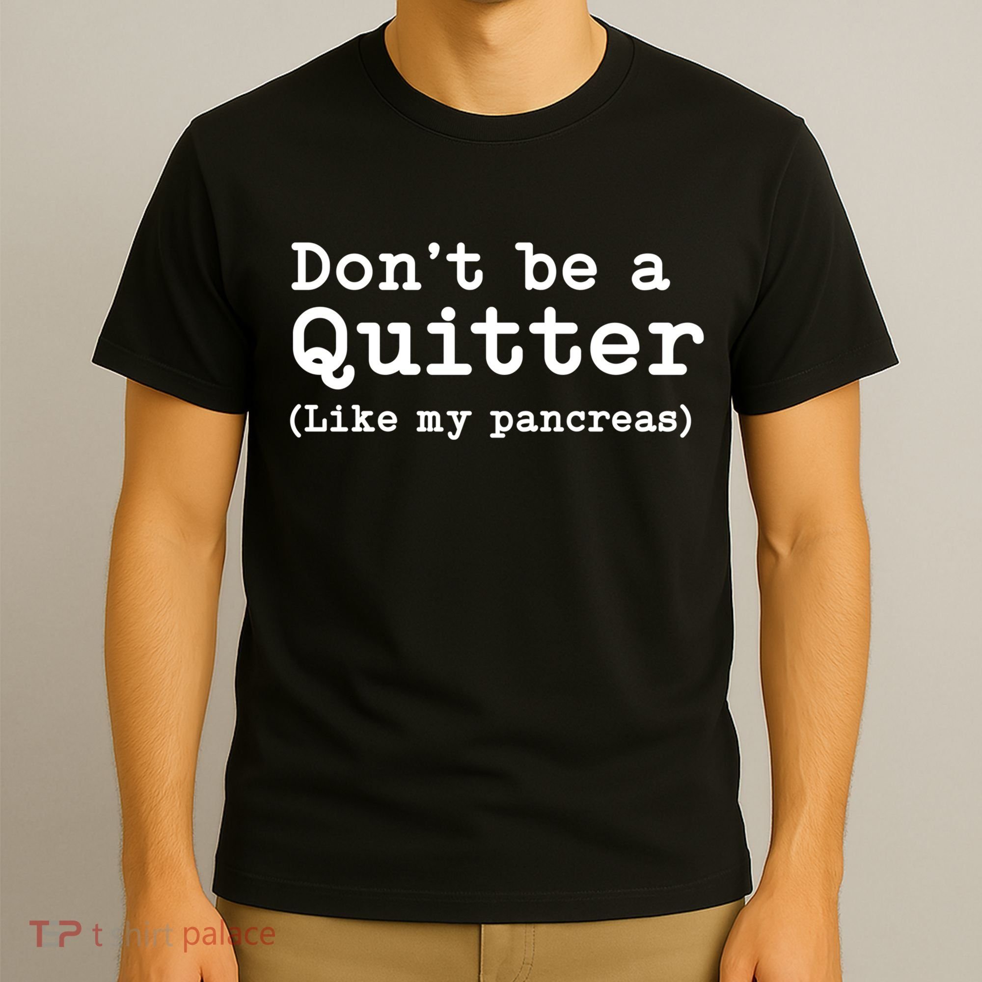 Don't Be A Quitter Funny Type 1 Diabetes T1d Diabetic Cute Gift T-Shirt
