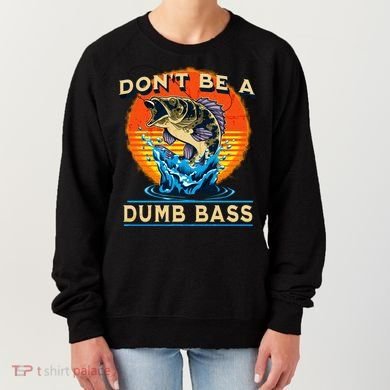 DonT Be A Dumb Bass Funny Fish Women's Sweatshirt
