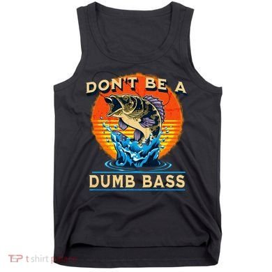 DonT Be A Dumb Bass Funny Fish Tank Top