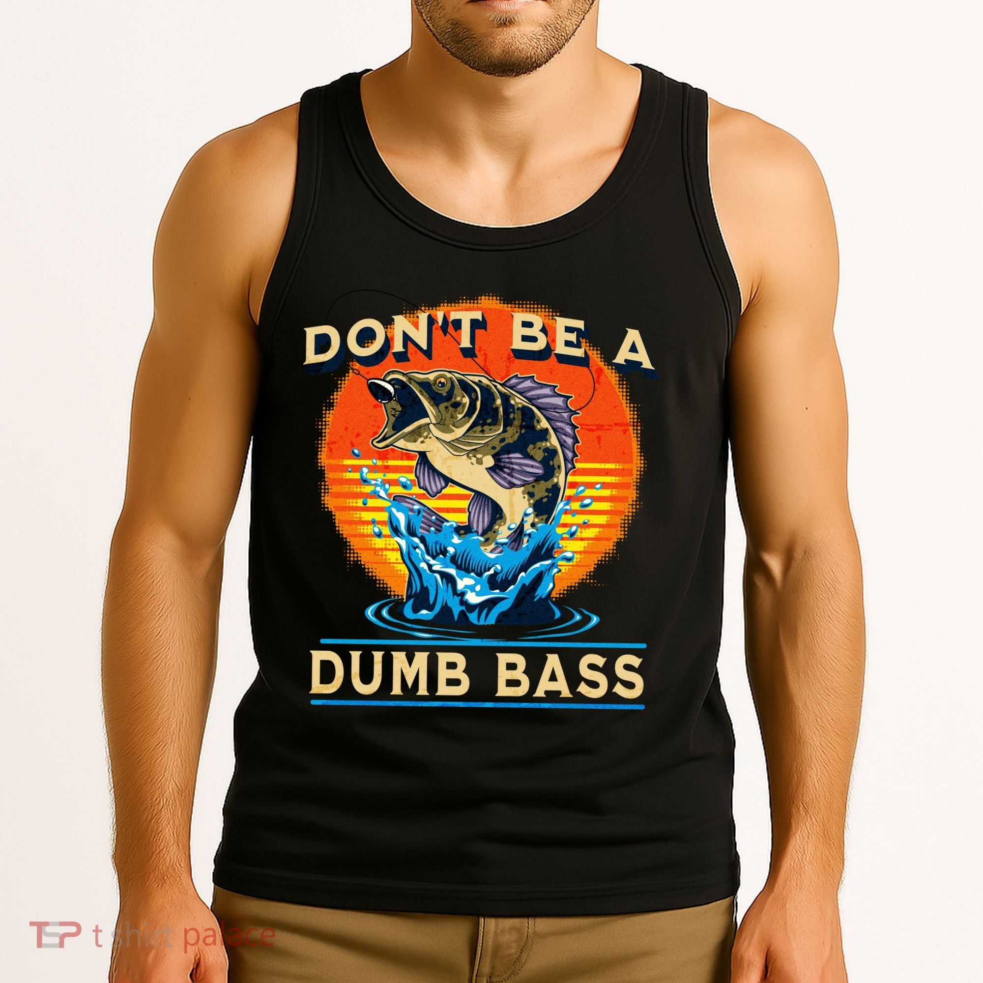 DonT Be A Dumb Bass Funny Fish Tank Top