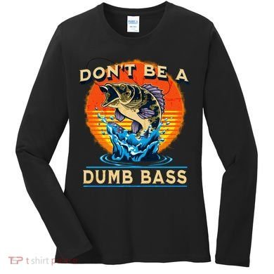 DonT Be A Dumb Bass Funny Fish Women's Long Sleeve Shirt