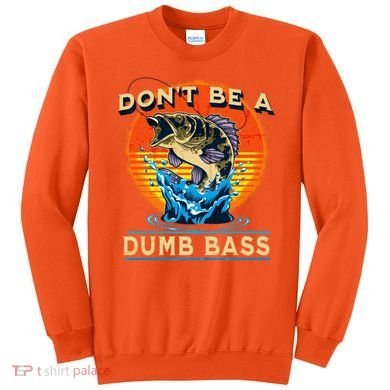 DonT Be A Dumb Bass Funny Fish Sweatshirt