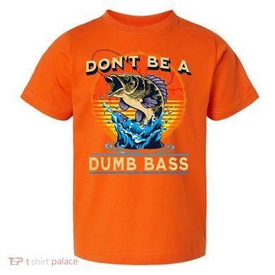 DonT Be A Dumb Bass Funny Fish Toddler T-Shirt