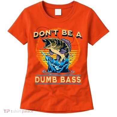 DonT Be A Dumb Bass Funny Fish Women's T-Shirt