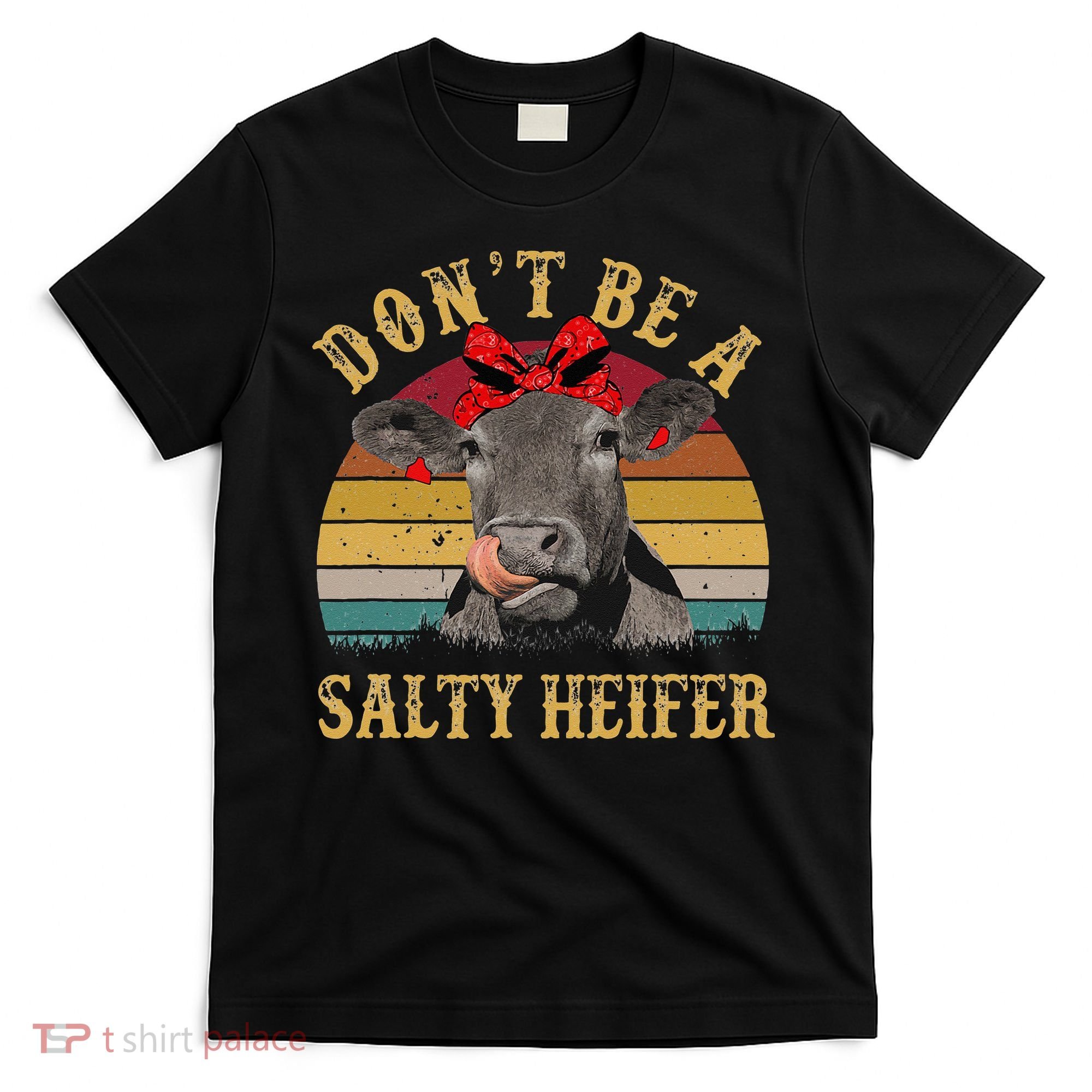 Dont Be A Salty Heifer Funny Cows Lover Gift Vintage Farm T-Shirt