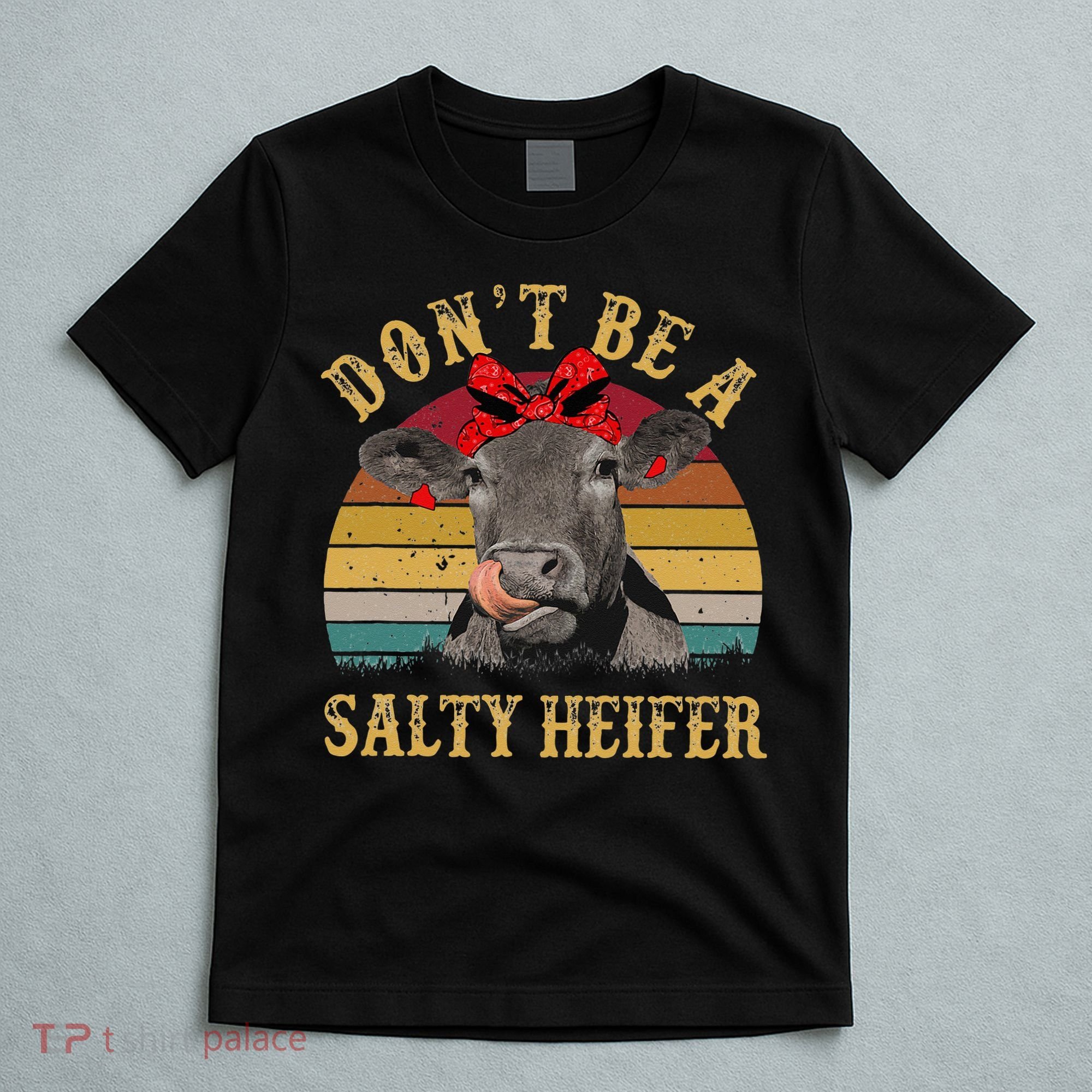 Dont Be A Salty Heifer Funny Cows Lover Gift Vintage Farm T-Shirt