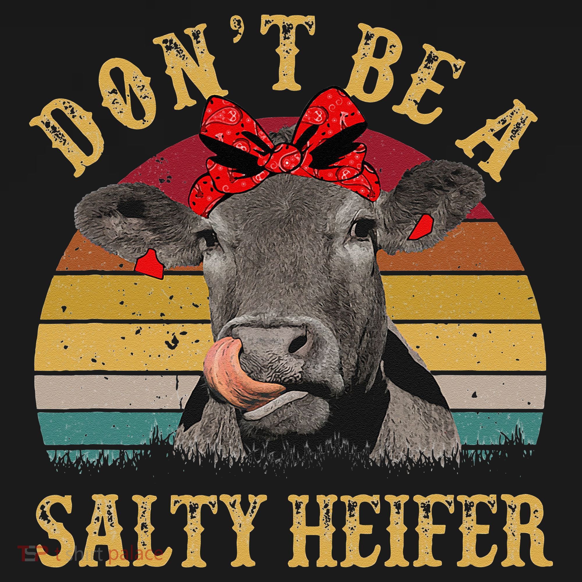 Dont Be A Salty Heifer Funny Cows Lover Gift Vintage Farm T-Shirt