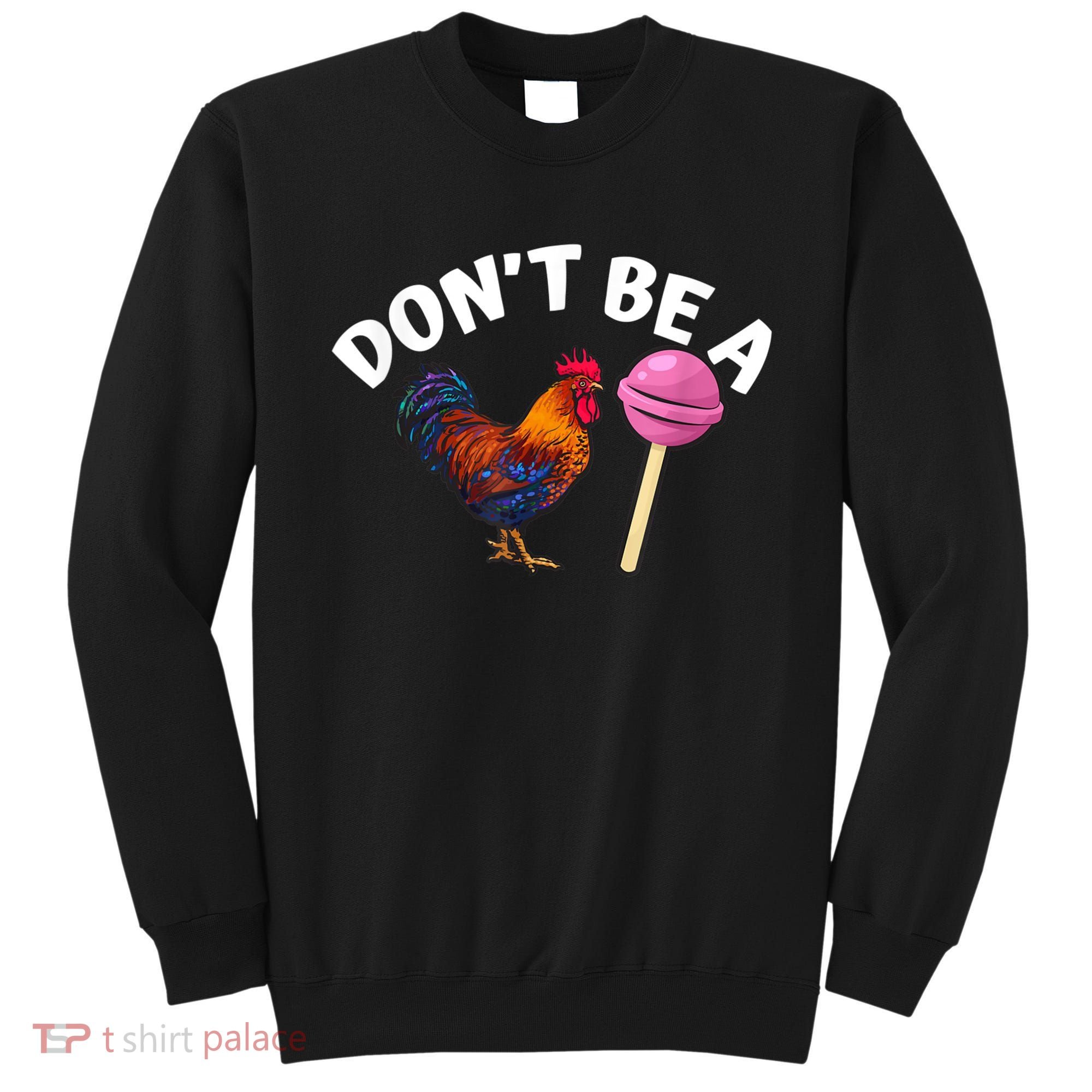 Don't Be A Cock Or A Sucker Sweatshirt
