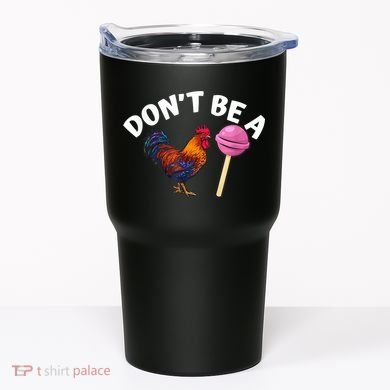 Don't Be A Cock Or A Sucker Tumbler