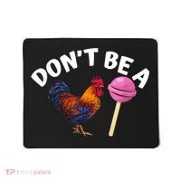 Don't Be A Cock Or A Sucker Mousepad thumb 0