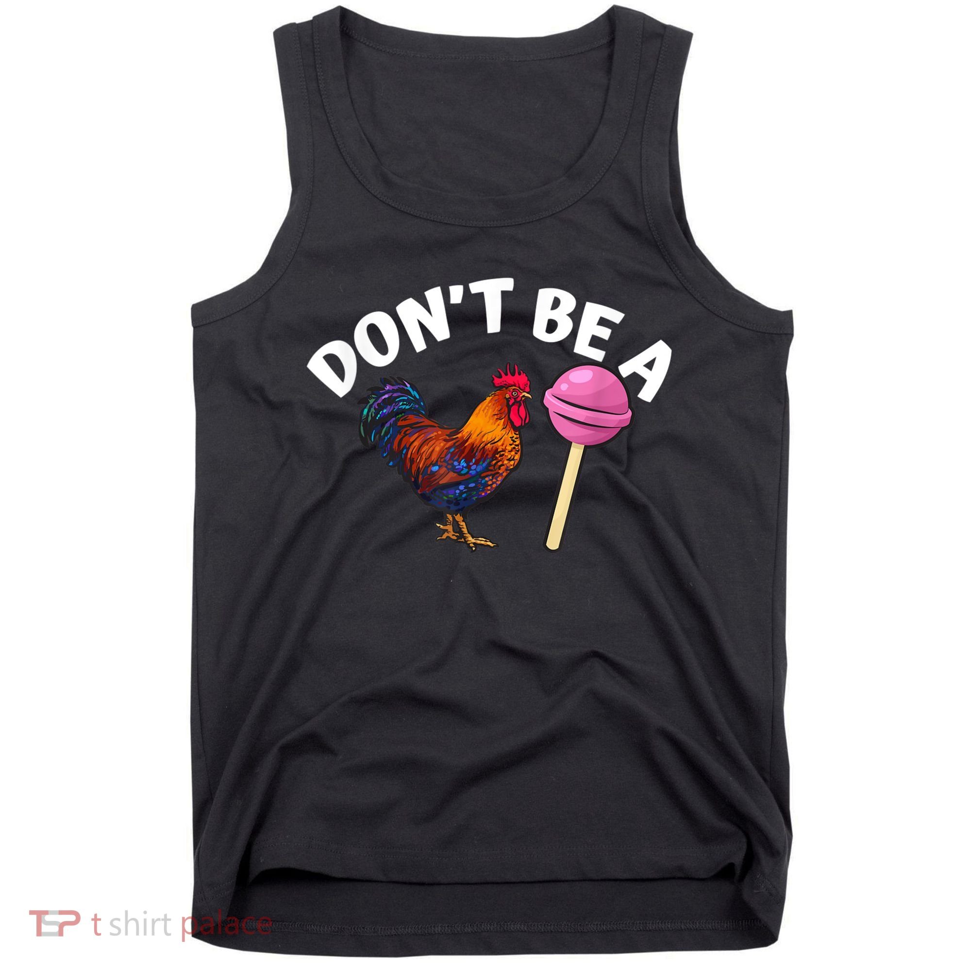 Don't Be A Cock Or A Sucker Tank Top