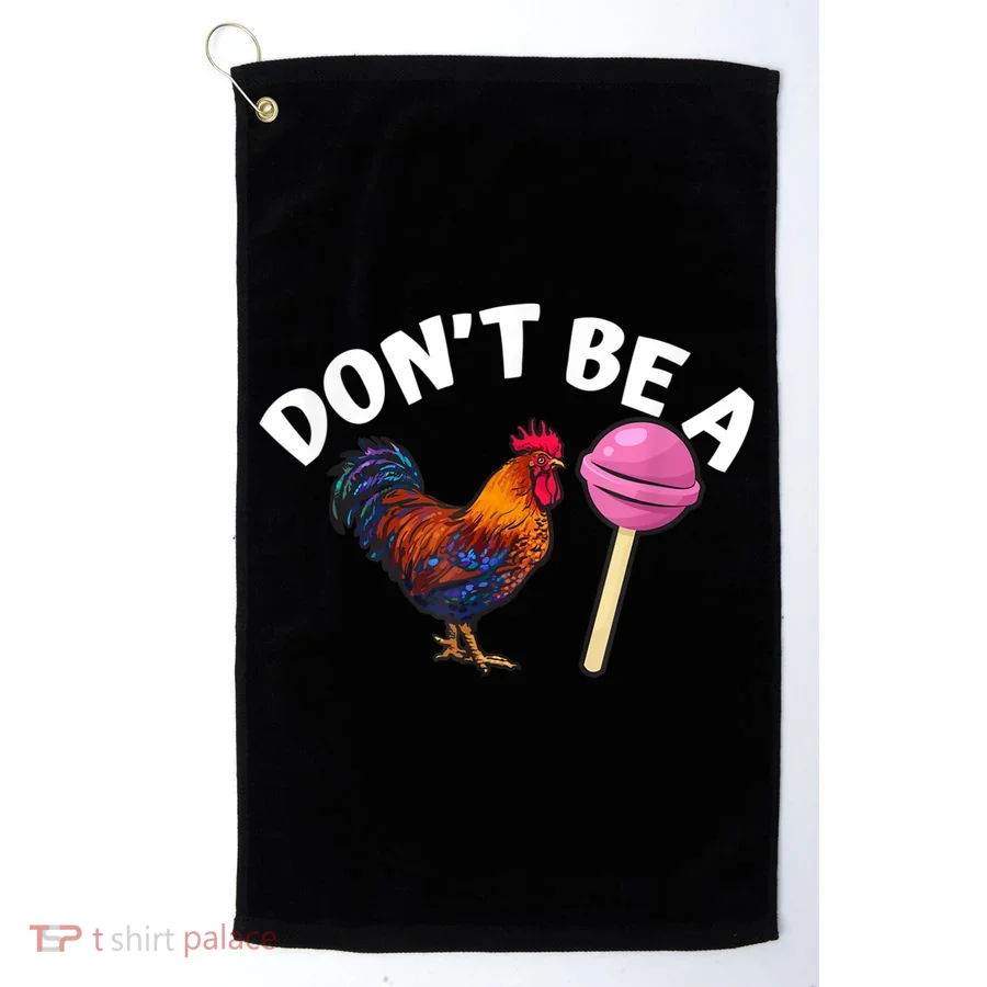 Don't Be A Cock Or A Sucker Golf Towel