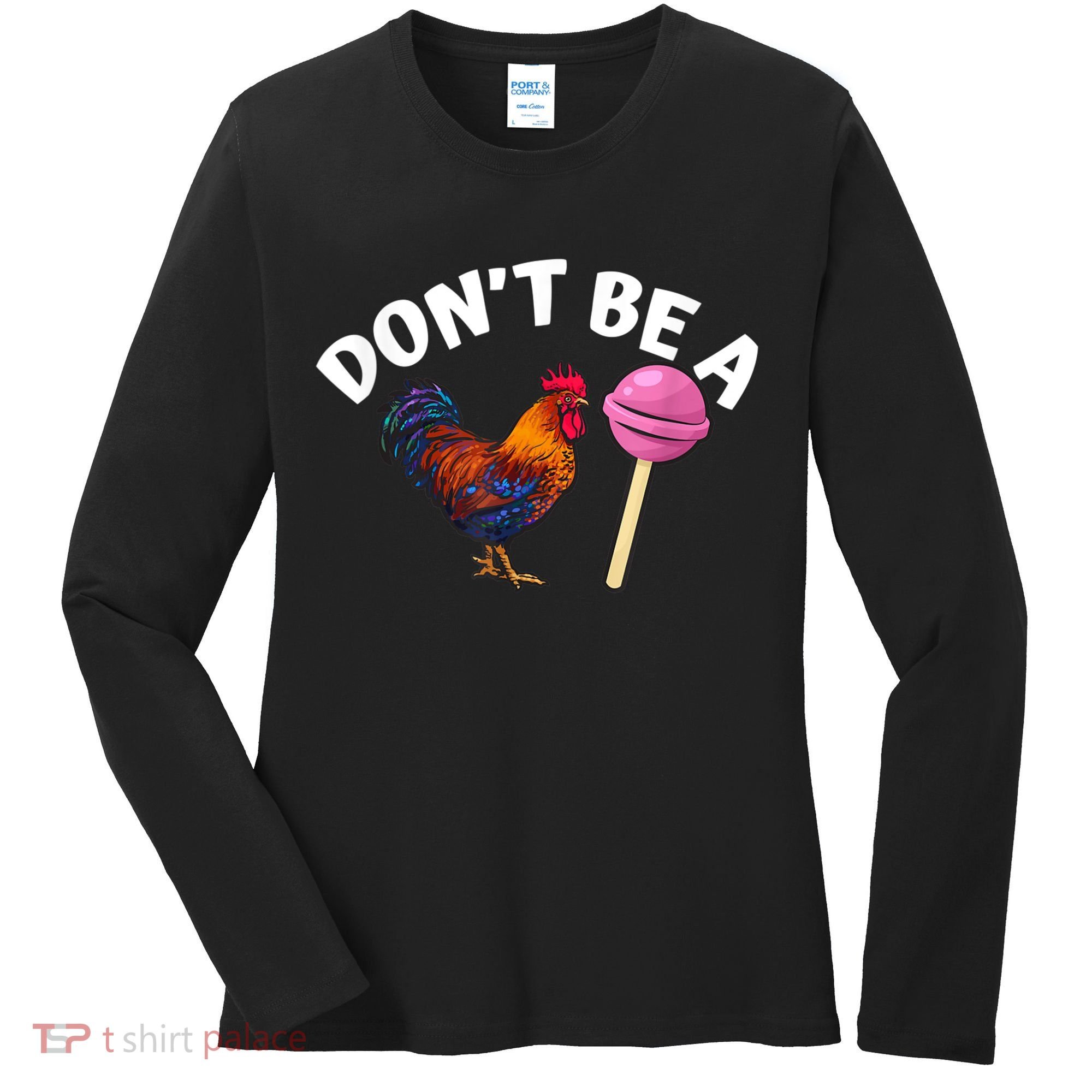 Don't Be A Cock Or A Sucker Women's Long Sleeve Shirt