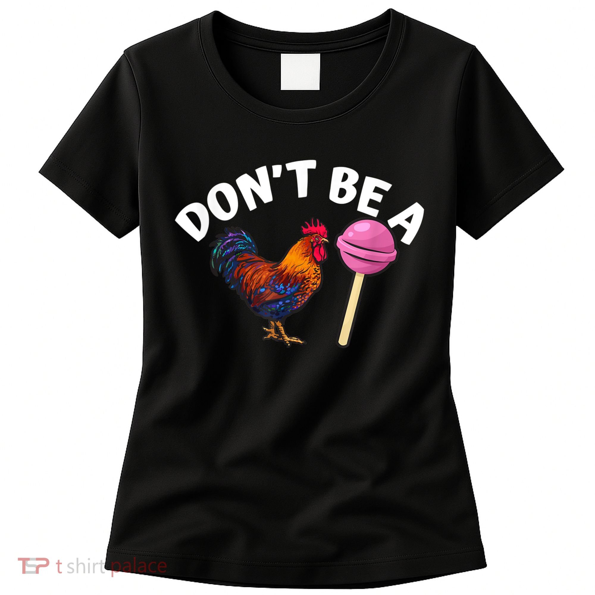 Don't Be A Cock Or A Sucker Women's T-Shirt
