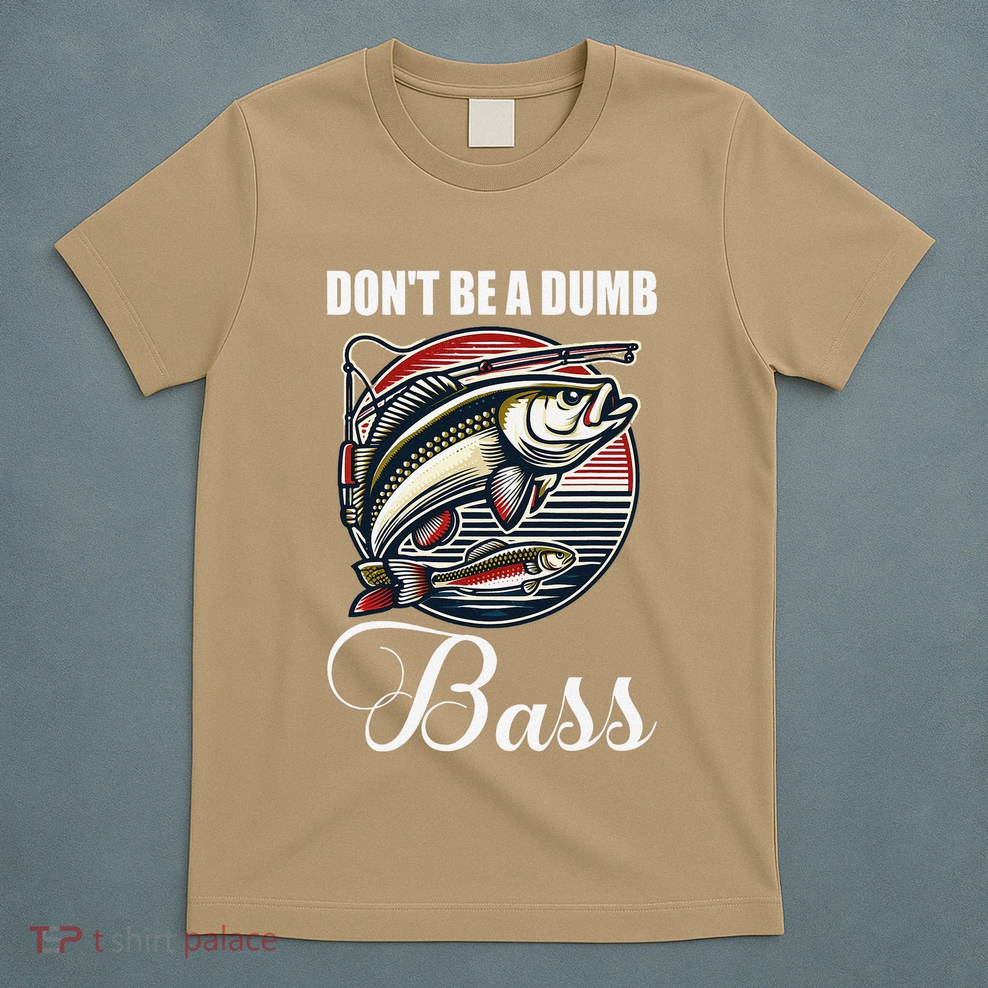 DonT Be A Dumb Bass Funny Fishing Quote Funny Fishing Meme T-Shirt