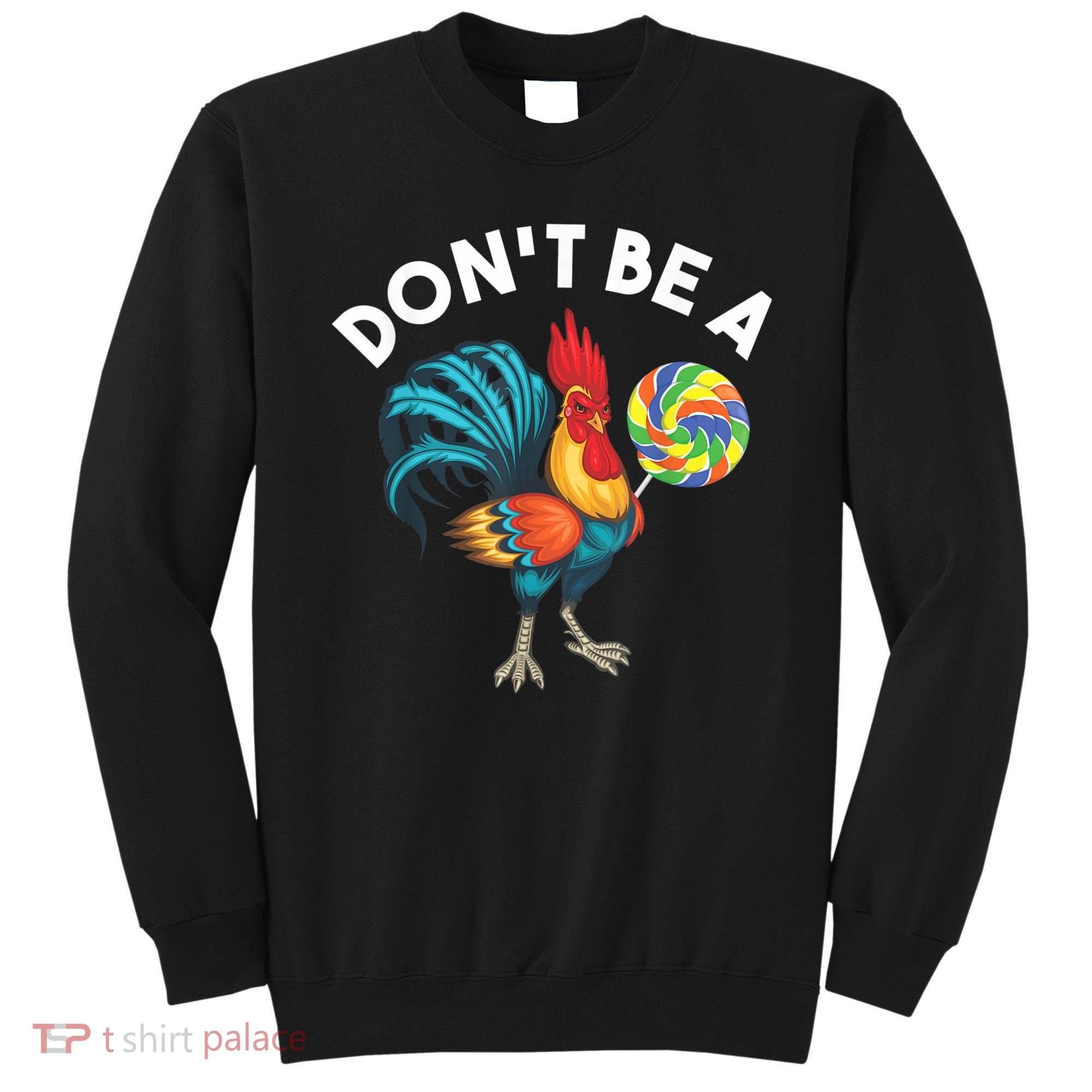 Don't Be A Cook Sucker Chicken Lollipop Sarcastic Humor Sweatshirt