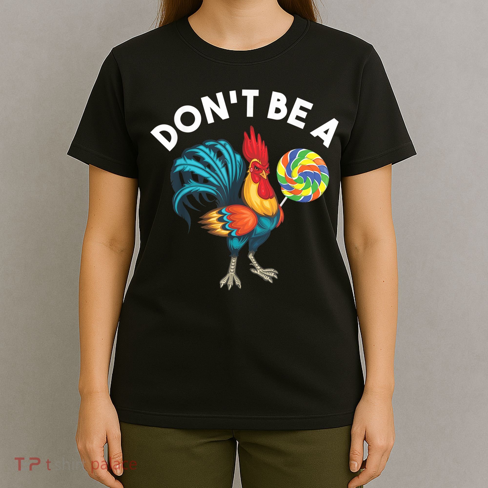 Don't Be A Cook Sucker Chicken Lollipop Sarcastic Humor T-Shirt