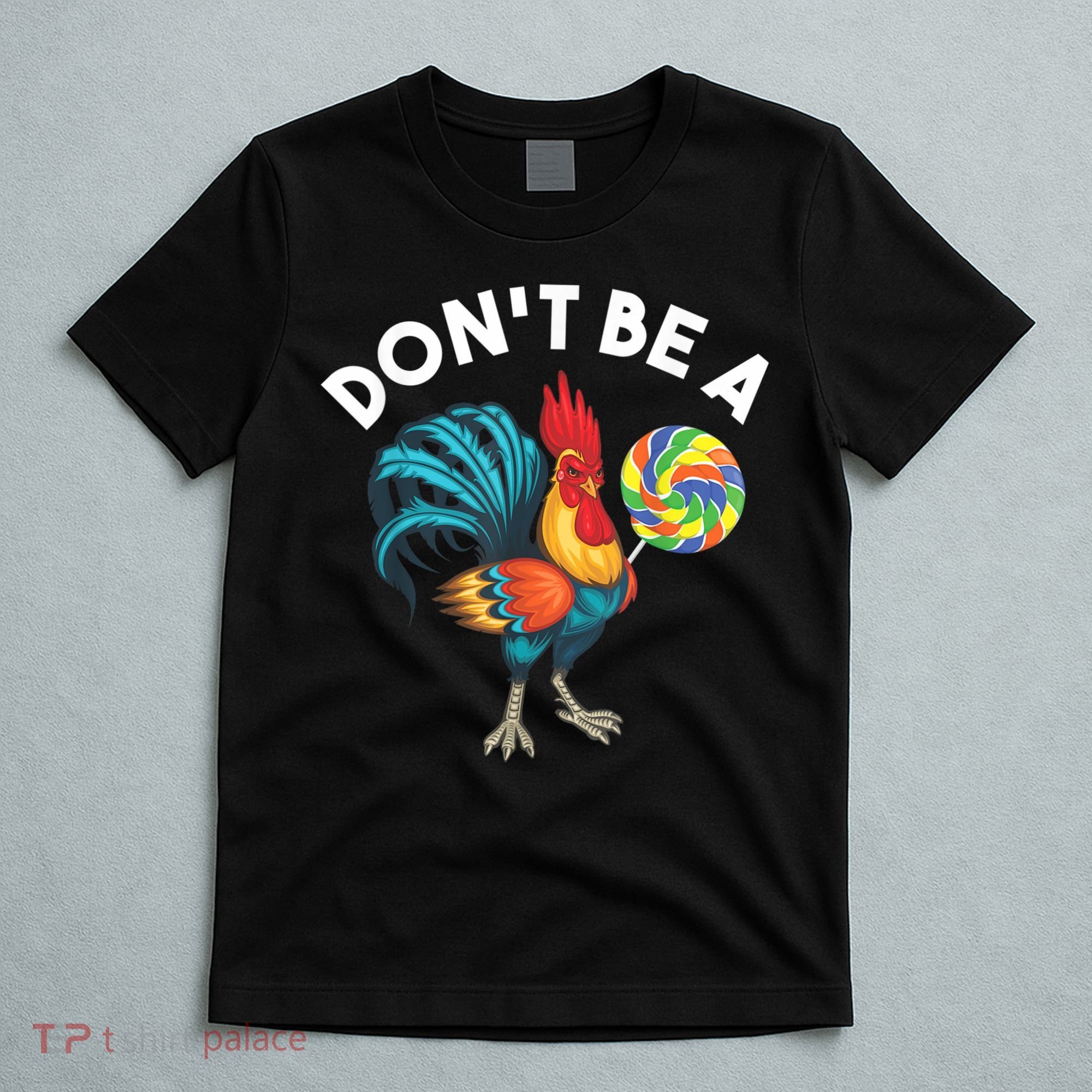 Don't Be A Cook Sucker Chicken Lollipop Sarcastic Humor T-Shirt