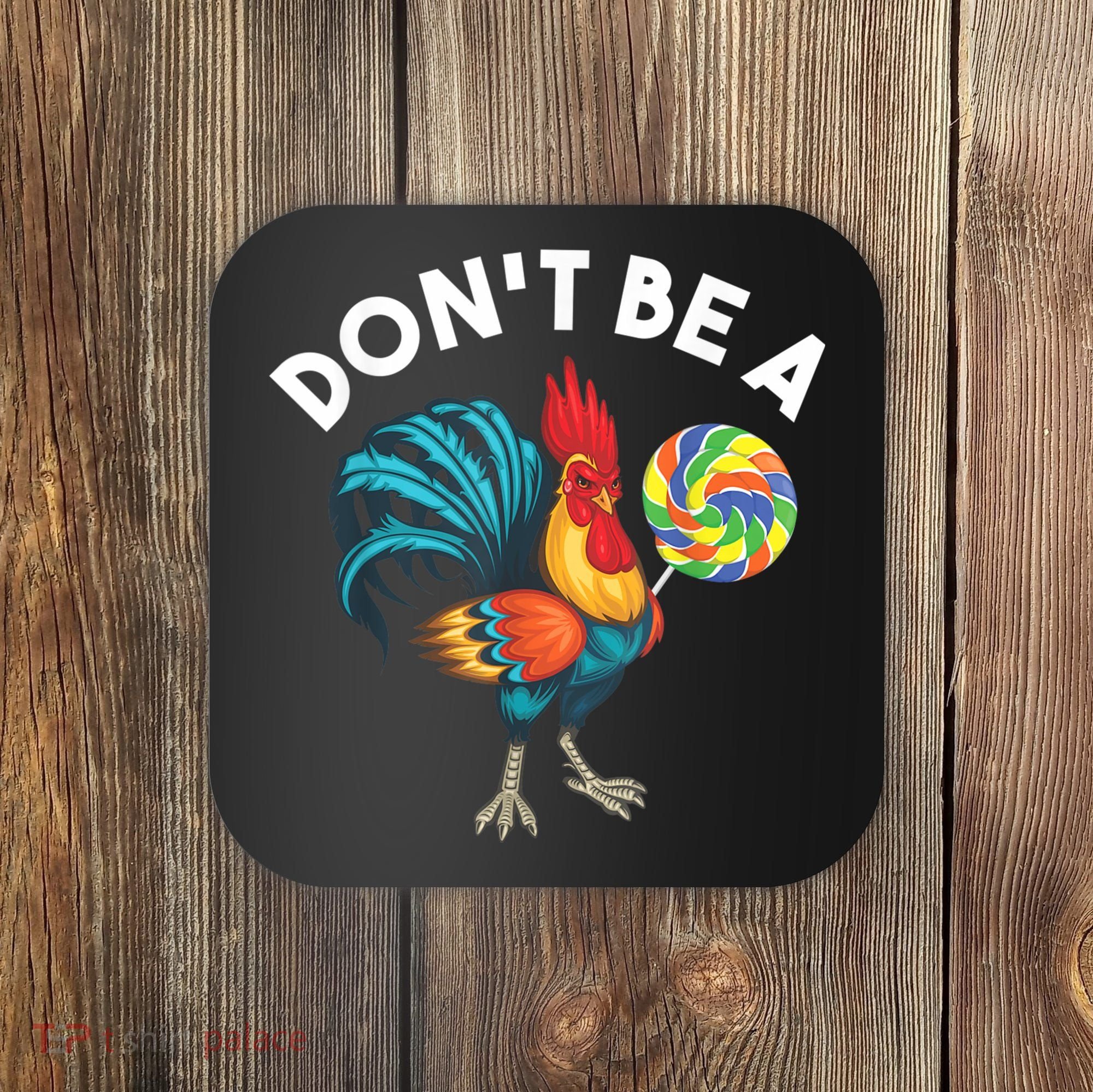 Don't Be A Cook Sucker Chicken Lollipop Sarcastic Humor Coaster