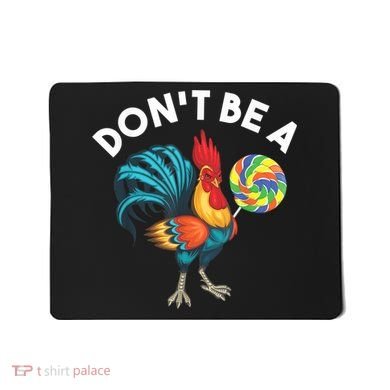 Don't Be A Cook Sucker Chicken Lollipop Sarcastic Humor Mousepad