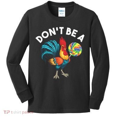 Don't Be A Cook Sucker Chicken Lollipop Sarcastic Humor Kids Long Sleeve Shirt