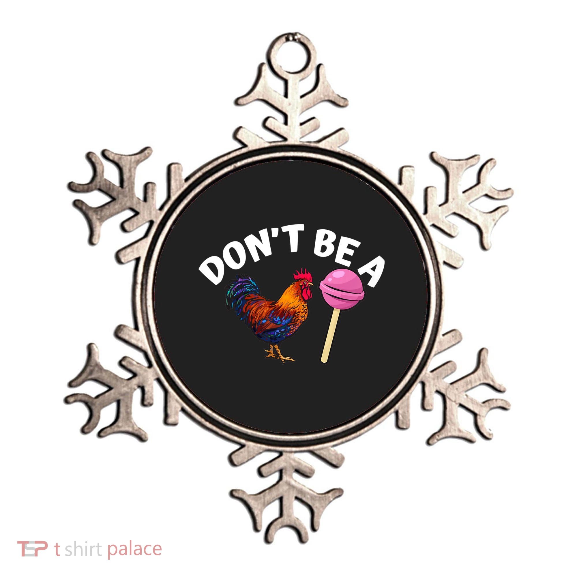 Dont Be A Cock Sucker Funny Ornament