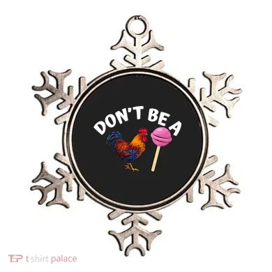 Dont Be A Cock Sucker Funny Ornament