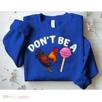 Dont Be A Cock Sucker Funny Sweatshirt thumb 2