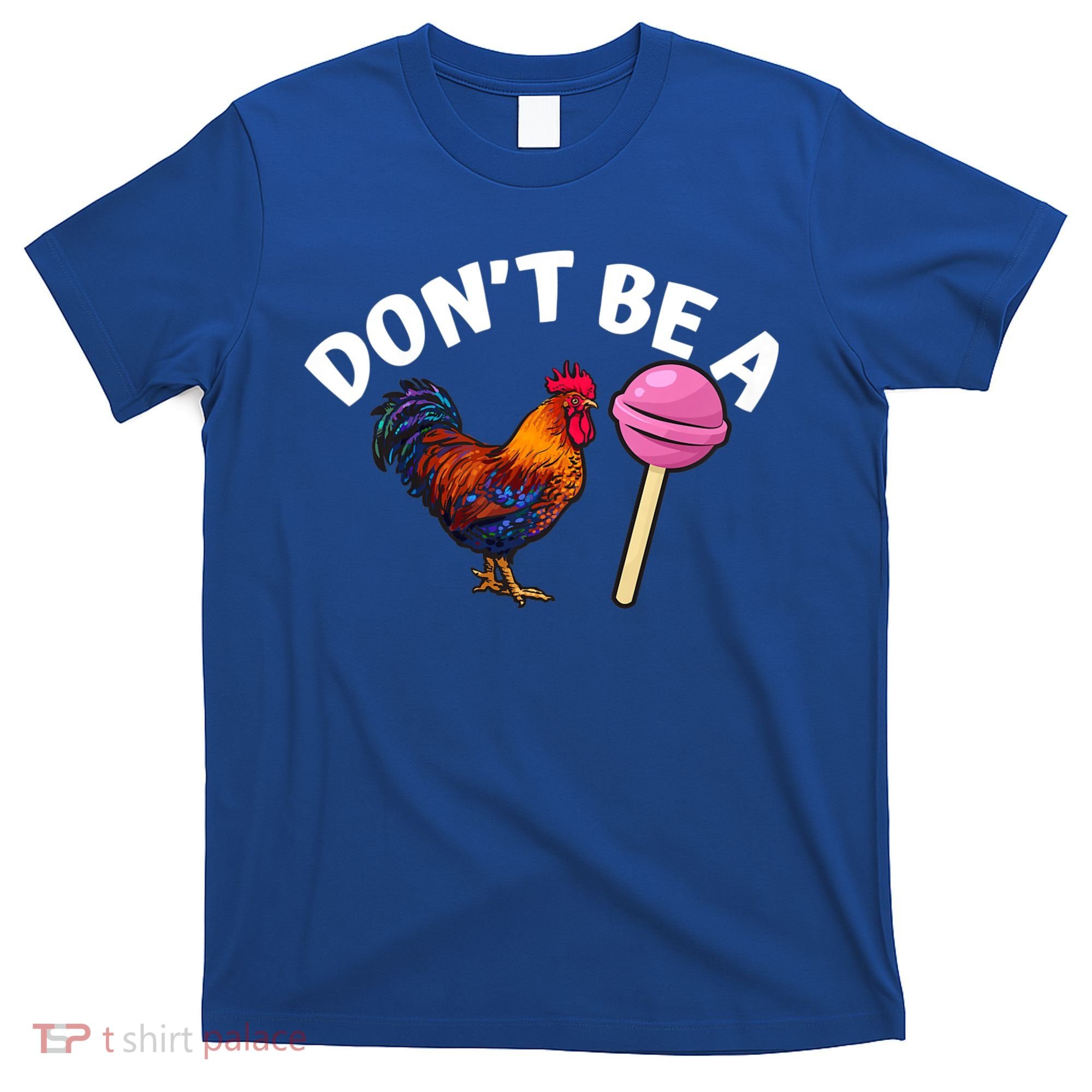 Dont Be A Cock Sucker Funny T-Shirt