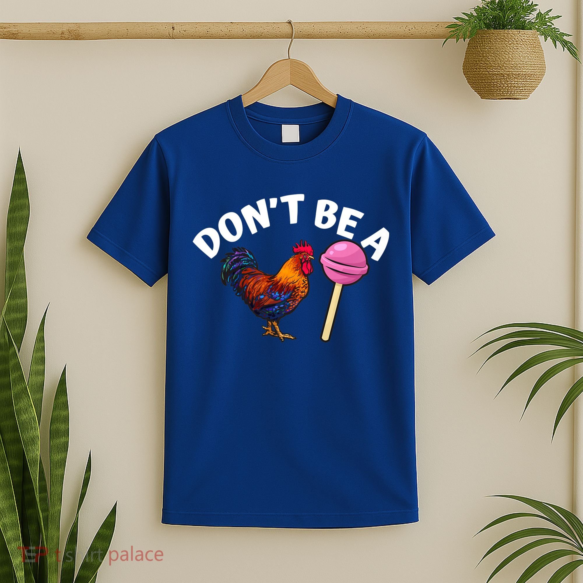 Dont Be A Cock Sucker Funny T-Shirt