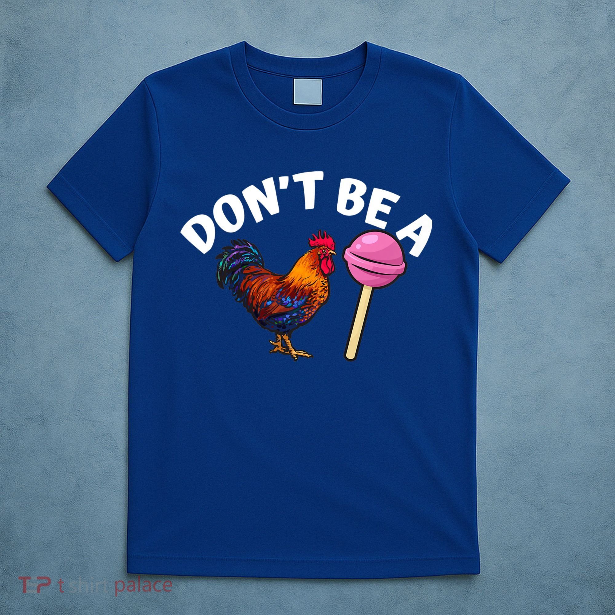 Dont Be A Cock Sucker Funny T-Shirt