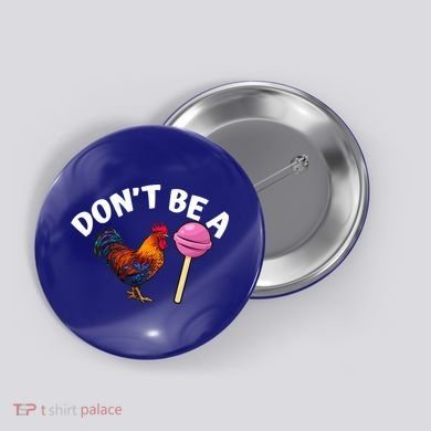 Dont Be A Cock Sucker Funny Button