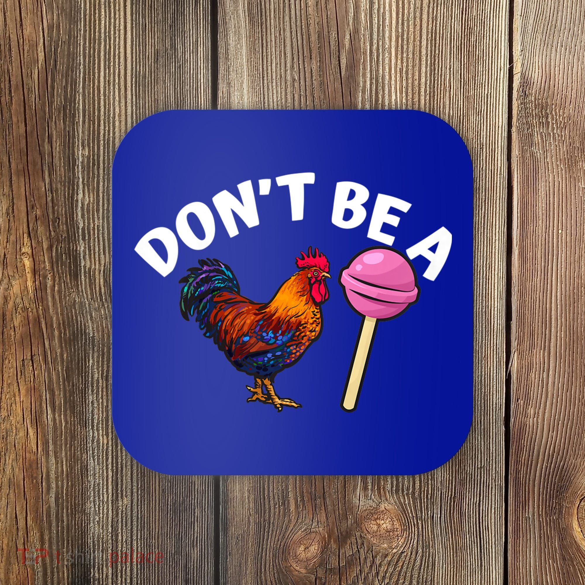 Dont Be A Cock Sucker Funny Coaster