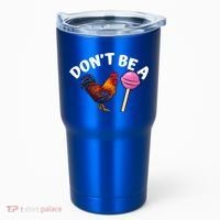 Dont Be A Cock Sucker Funny Tumbler thumb 0
