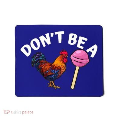 Dont Be A Cock Sucker Funny Mousepad