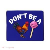 Dont Be A Cock Sucker Funny Mousepad thumb 0