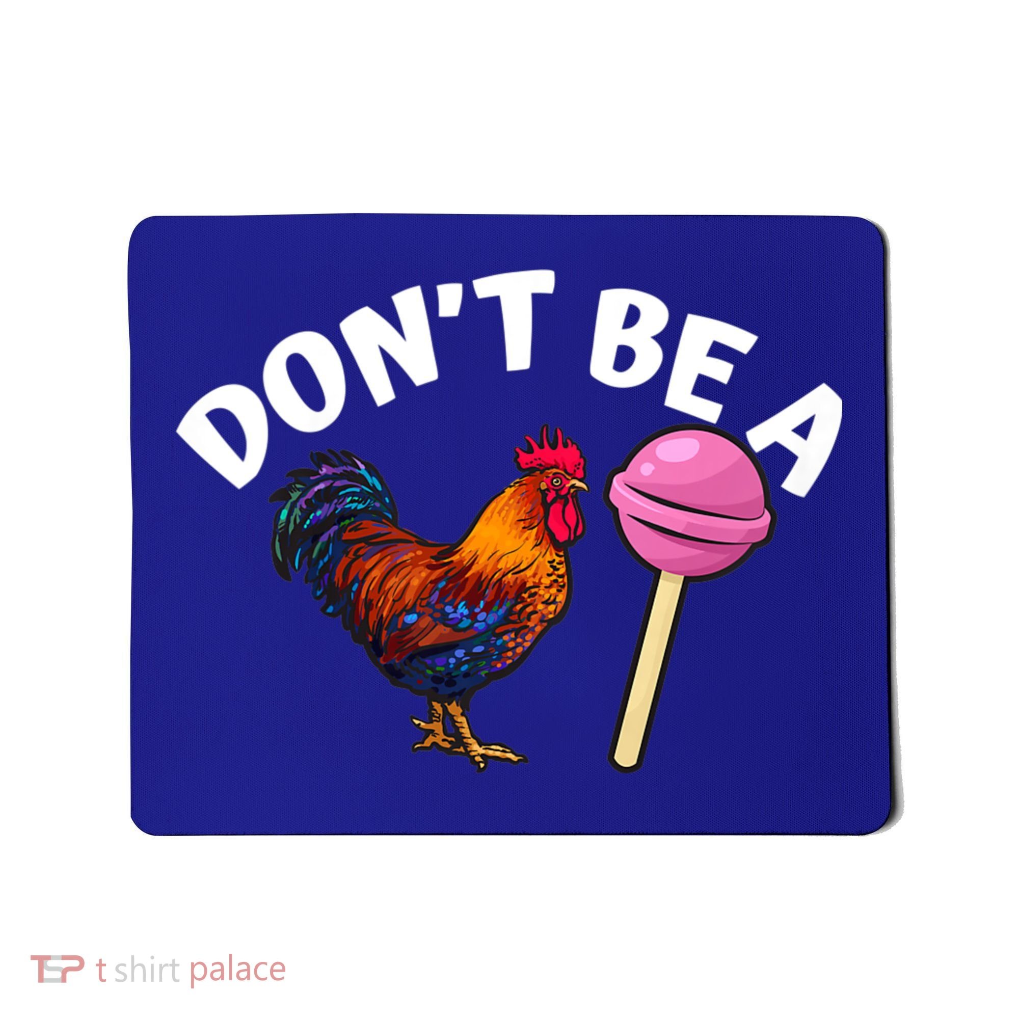 Dont Be A Cock Sucker Funny Mousepad