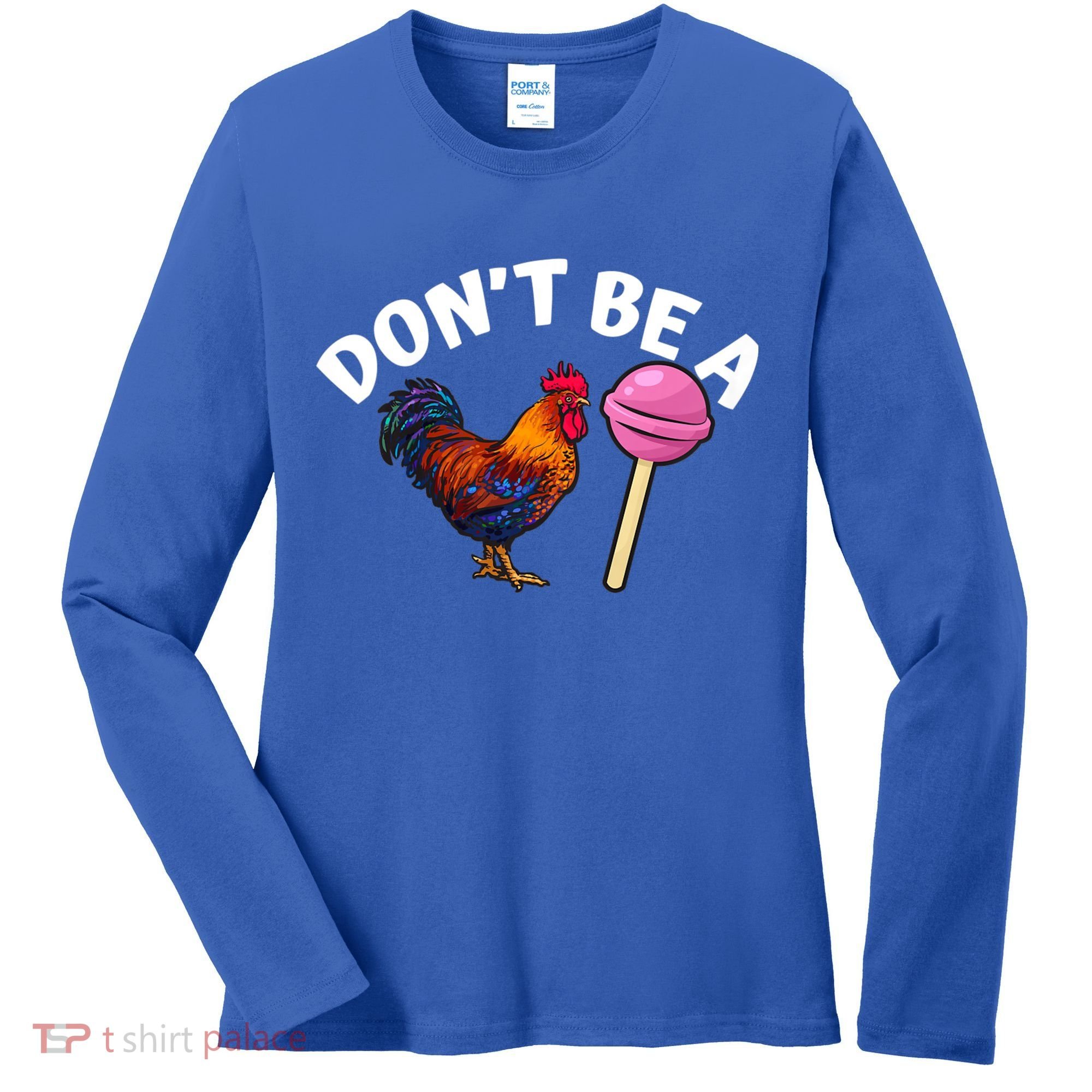 Dont Be A Cock Sucker Funny Women's Long Sleeve Shirt