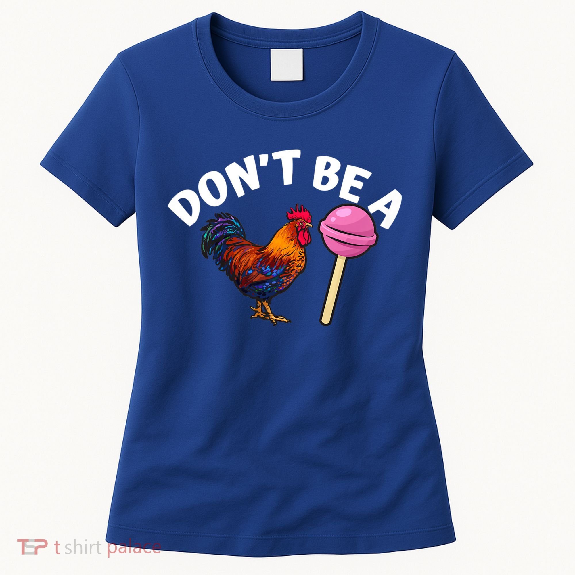 Dont Be A Cock Sucker Funny Women's T-Shirt