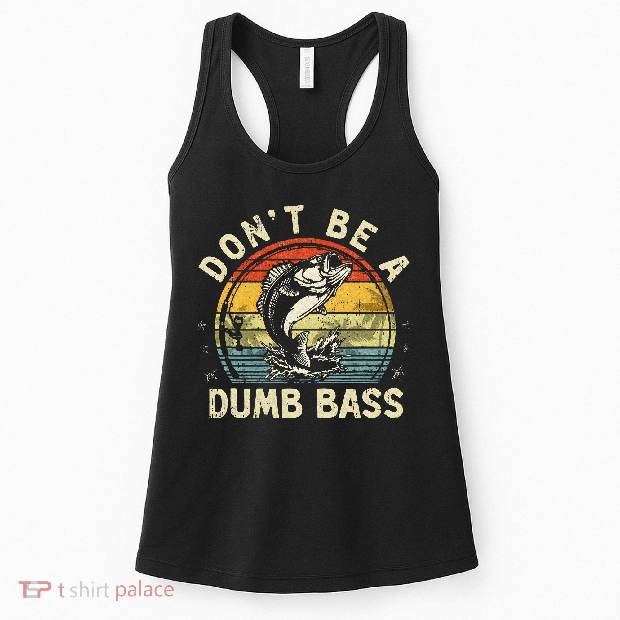 Dont Be A Dumb Bass Fish Dad Funny Fisherman Fishing Women's Tank Top