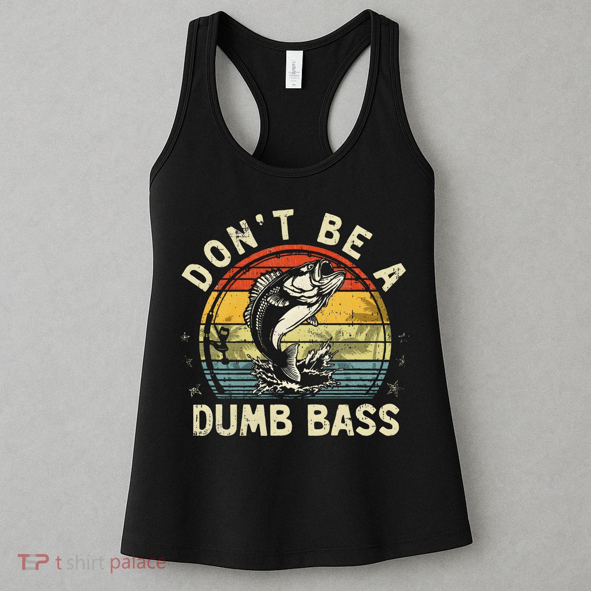 Dont Be A Dumb Bass Fish Dad Funny Fisherman Fishing Women's Tank Top