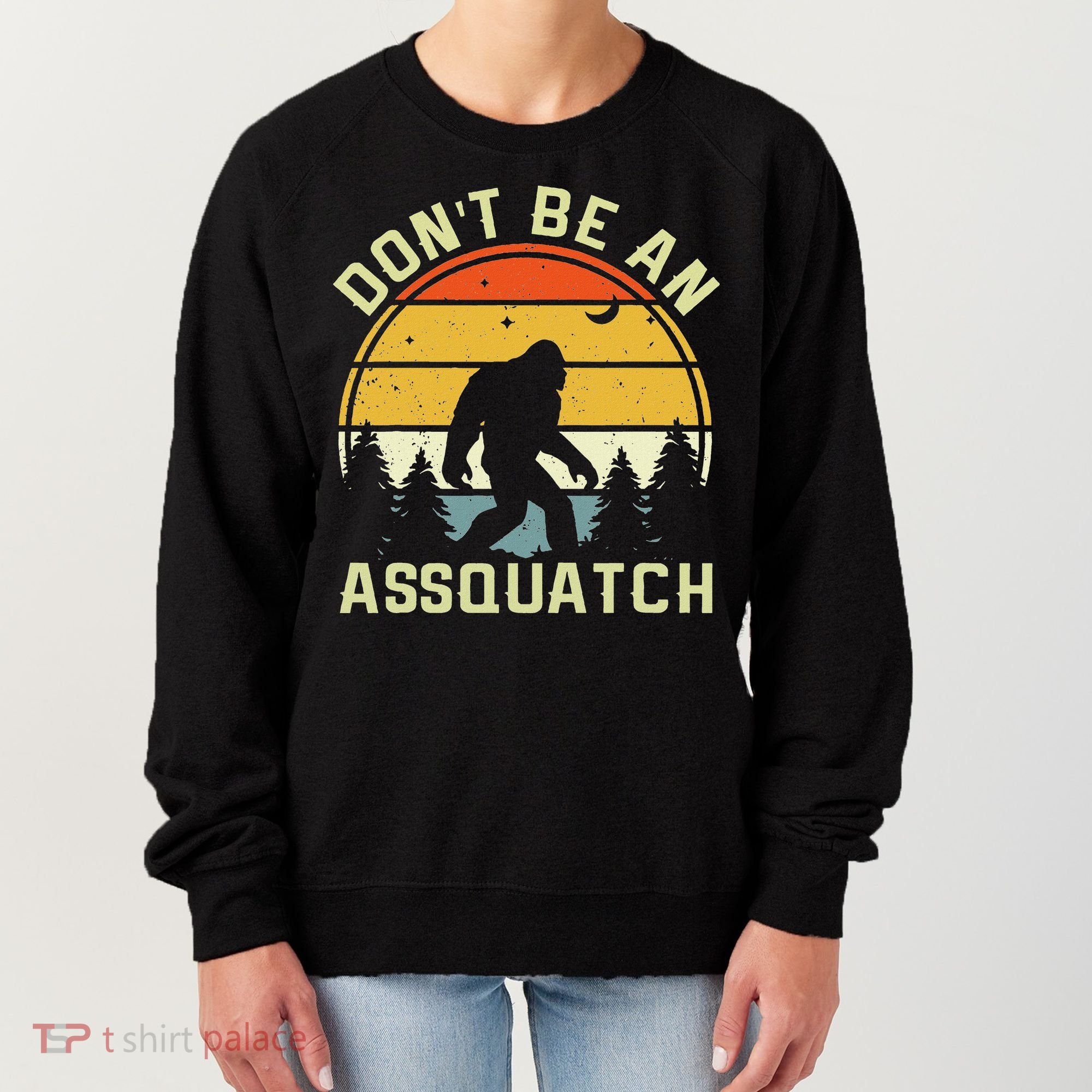 DonT Be An Sasquatch . Funny Sasquatch Women's Sweatshirt