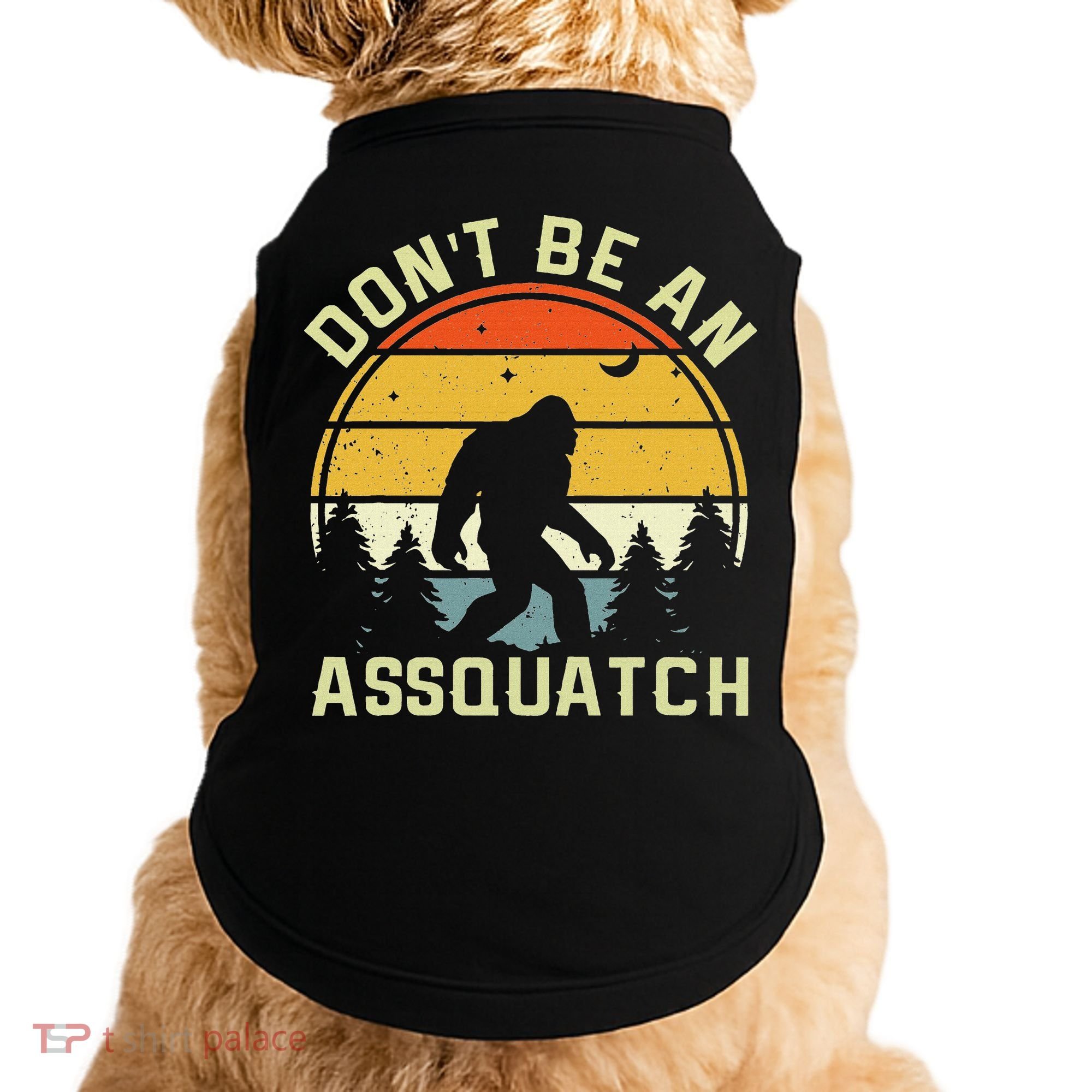 DonT Be An Sasquatch . Funny Sasquatch Doggie Tank